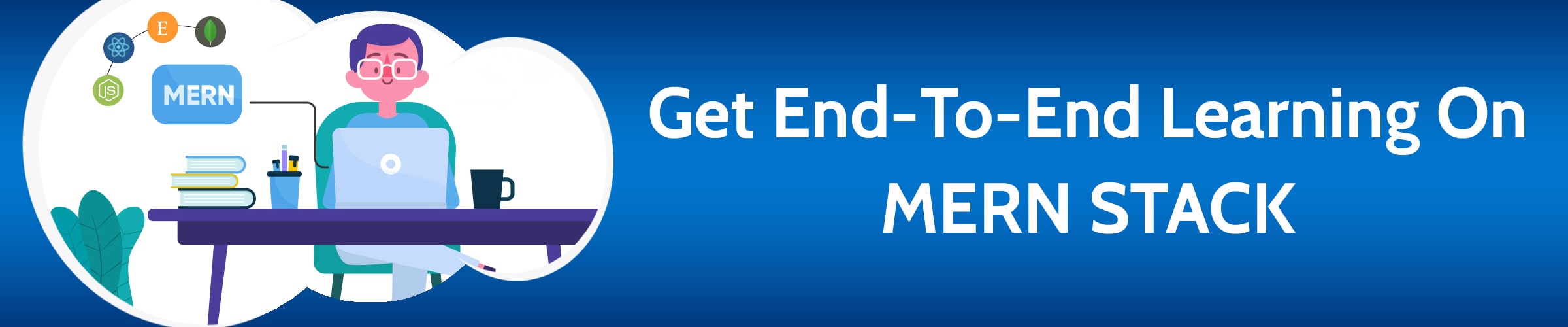 Best MERN Stack Training in Miami banner End to end learning on MERN Stack