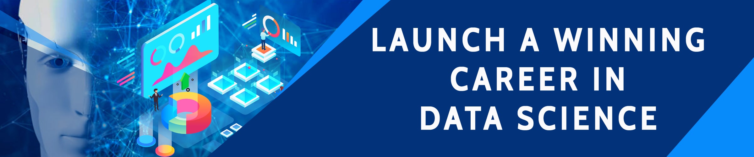 Launch a winning career in Data Science Launch a winning career in Data Science