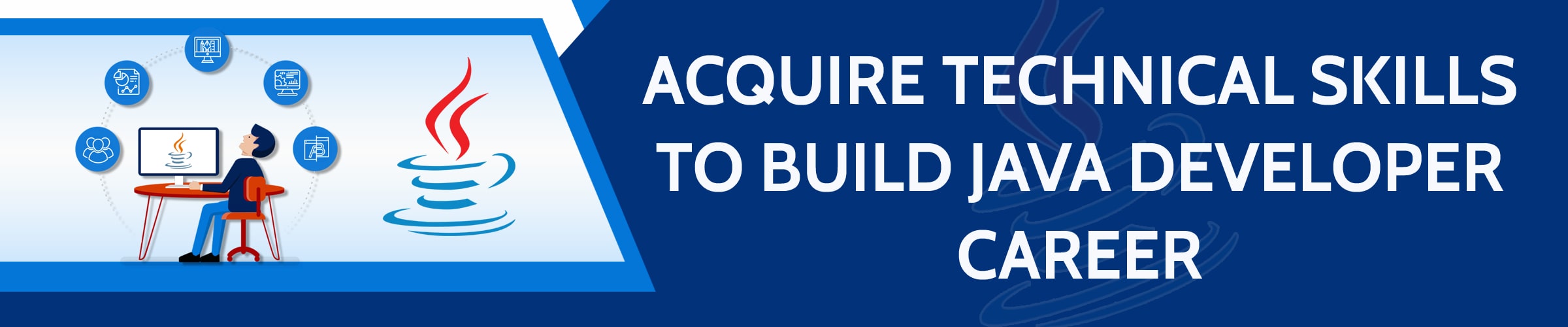 Acquire technical skills to build java developer career Acquire technical skills to build java developer career