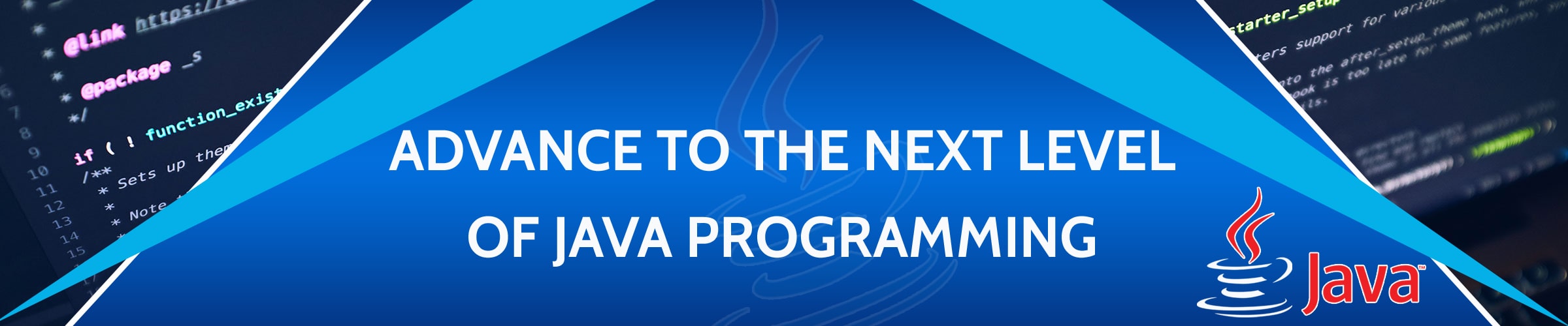 Advance to the next level of Java Programming Advance to the next level of Java Programming