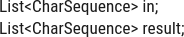 Java code snippet illustrating List<CharSequence> in and result.