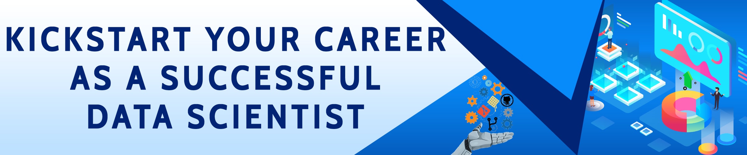 Kickstart your carer as a successful data scientist Kickstart your carer as a successful data scientist